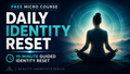 Daily Identity Reset